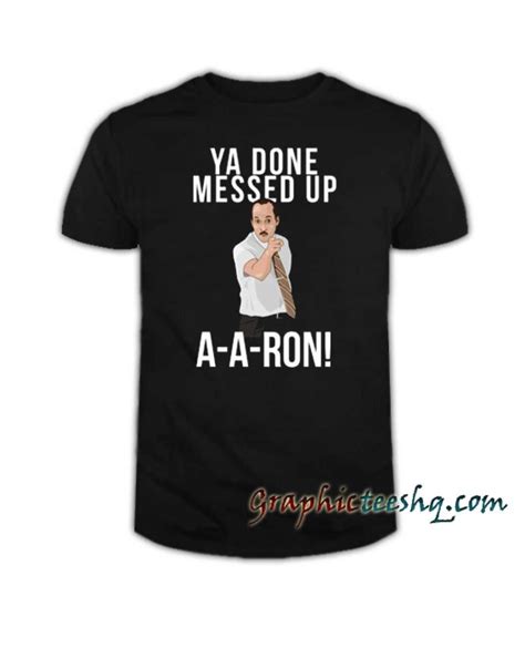 Ya Done Messed Up A A Ron Youth Kids Tee Shirt For Adult