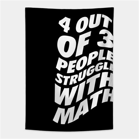 4 Out Of 3 People Struggle With Math Math Teacher T Idea