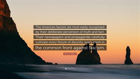 Henry A Wallace Quote The American Fascists Are Most Easily