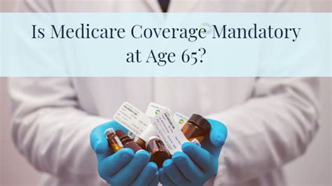 Is Medicare Coverage Mandatory At Age 65 Medicare Portal