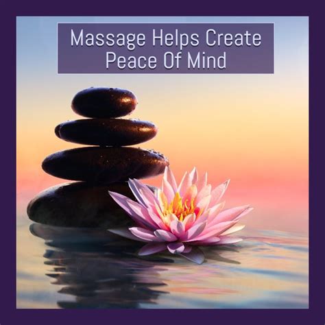 Massage Helps Create Peace Of Mind Schedule Your Appointment Today
