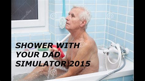 Shower With Your Dad Simulator 2015 Youtube