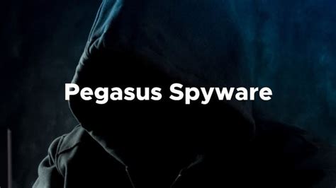What Is Pegasus Spyware How It Can Hack Your Phone