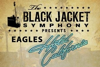 Black Jacket Symphony Presents The Eagles Hotel California Know The Community