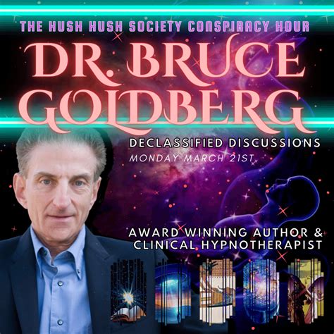 Declassified Discussions Dr Bruce Goldberg Hush Hush Society