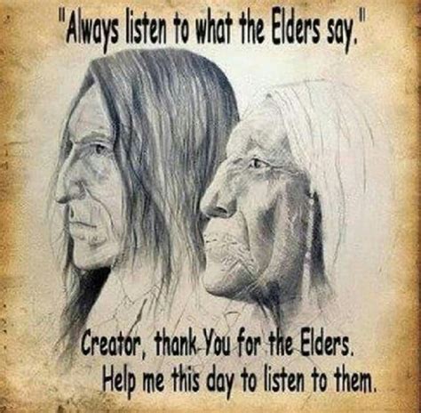 Always Listen To What Our Elders Say Native American Quotes Native Quotes Native American Wisdom