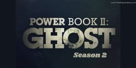 Power Book Ii Ghost Season 2 Release Date Cast And More