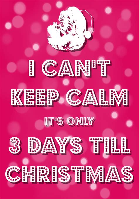 I Cant Keep Calm Its Only 3 Days Till Christmas Created With Keep