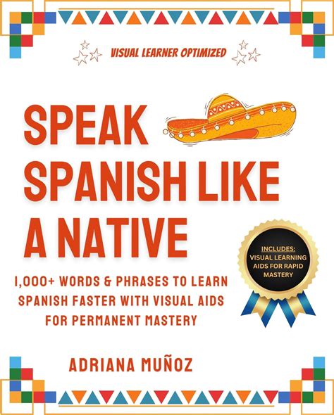 Speak Spanish Like A Native 1 000 Words And Phrases To Learn Spanish Faster With Visual Aids For