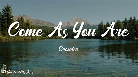 Crowder Come As You Are Lyrics Come As You Are Youtube