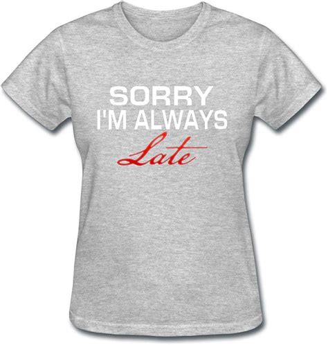 Women S Sorry I M Always Late T Shirt Amazon De Bekleidung