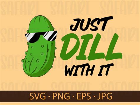 Just Dill With It Svg Dill Pickle Svg Hilarious Pickle Etsy