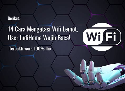 Cara Mengatasi Wifi Lemot User Indihome Wajib Baca