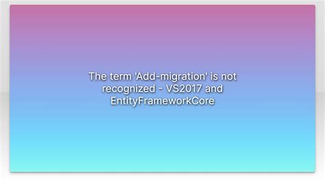 The Term Add Migration Is Not Recognized Vs And