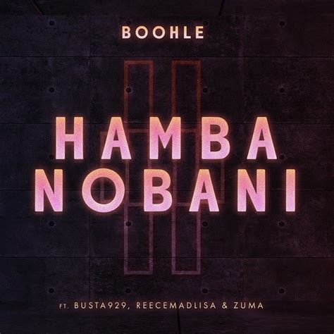 Boohle Hamba Nobani Lyrics Ft Busta 929 Reece Madlisa Zuma