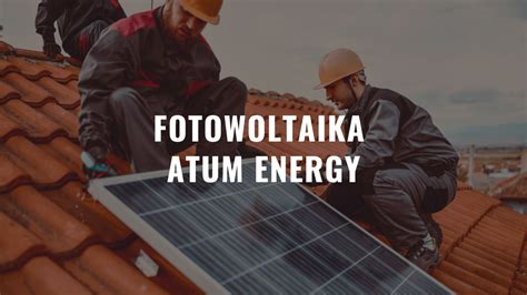 Fotowoltaika Atum Energy Recenzja i Opinie klientów 2023