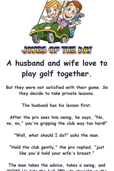 There also might be some corny jokes for your bf to make him laugh. Dirty - A husband and wife love to play golf together