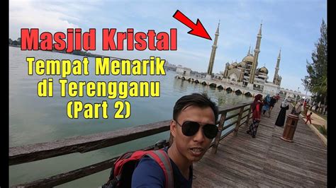 Pelbagai tempat menarik di negeri terengganu kuala terengganu. Masjid Kristal - Tempat Menarik di Kuala Terengganu (Part ...