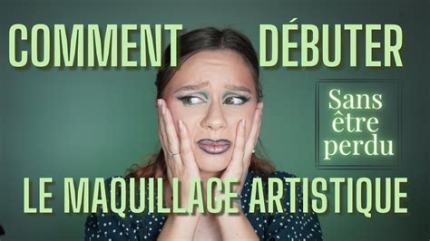 Comment Débuter Dans Le Maquillage Artistique Youtube