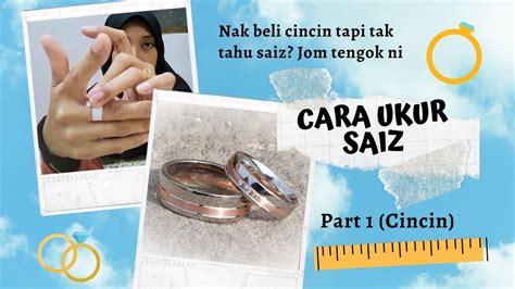 Terdapat dua cara mengukur jari untuk dapatkan saiz cincin yang sesuai untuk jari seseorang iaitu dengan menggunakan ukur lilit. Cara ukur saiz - Part 1 (Cincin) - YouTube
