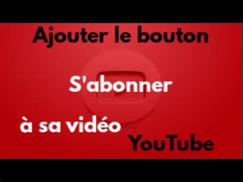 TUTO COMMENT METTRE LE BOUTON S ABONNER SUR UNE VIDEO YOUTUBE YouTube