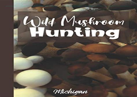 Pdf Download Wild Mushroom Hunting Michigan Mushroom Foraging Logboo