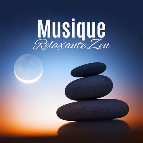 Musique Relaxante Zen De Zone De La Musique Relaxante Napster