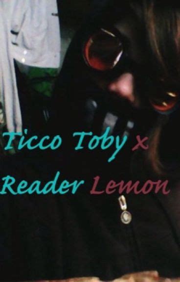 Ticci Toby X Reader Lemon Datboii Wattpad