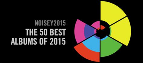 The 50 Best Albums Of 2015 Noisey