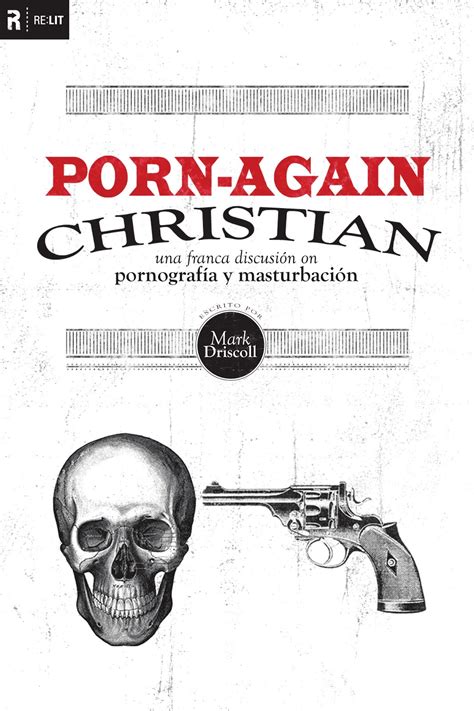 mark driscoll porn again christian ~ lectura cristiana