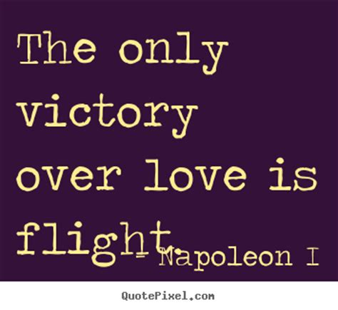Check spelling or type a new query. How to make poster quotes about love - The only victory over love is flight.