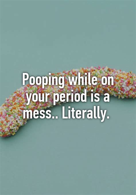 Pooping While On Your Period Is A Mess Literally