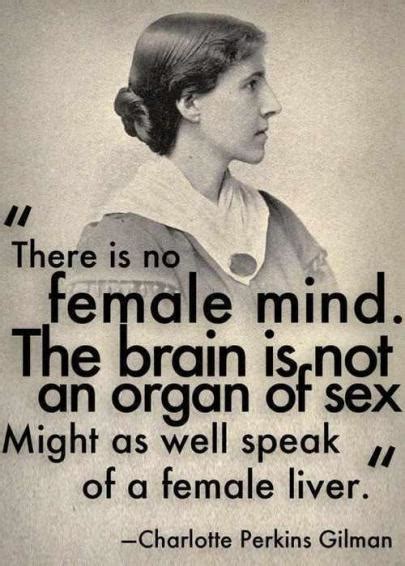 The authorised book of quotations, p.73, pan macmillan. There is no female mind. The brain is not an organ of s*x ...