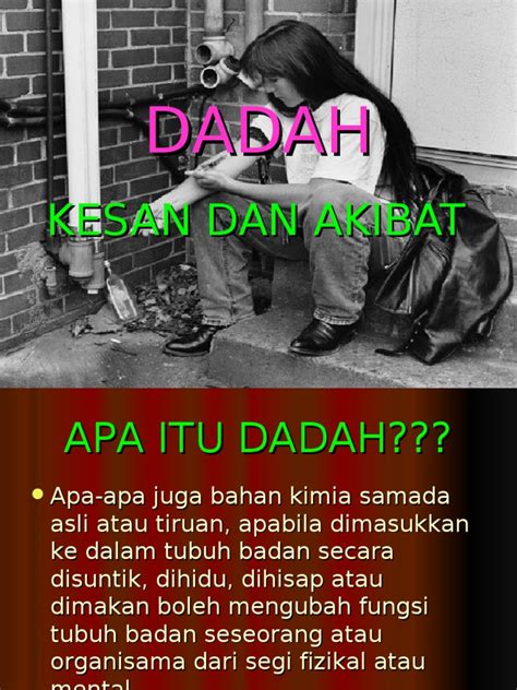 Ketagihan berlaku apabila seseorang individu mengambil dadah secara berterusan untuk membolehkan badan menjalankan proses fisiologi yang. Dadah Kesan&Akibat