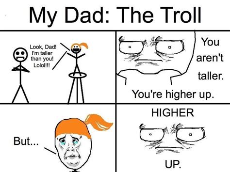 My Dadlook Dad V I M Taller Than You Lolol The Troljyou