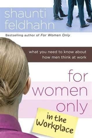 For Women Only In The Workplace What You Need To Know About How Men Think At Work By Shaunti