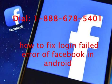 Dial 1 888 678 5401 How To Fix Login Failed Error Of Facebook In Android