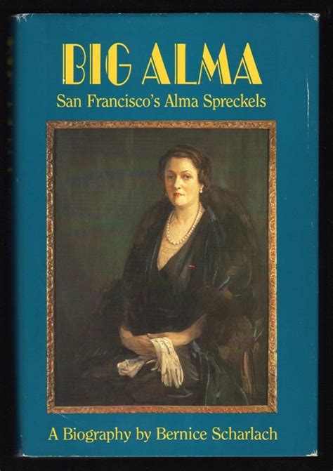Big Alma San Francisco S Alma Spreckels By Scharlach Bernice Very Good Cloth 1990 First