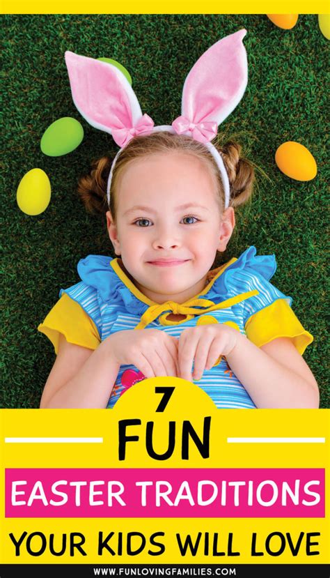 7 Fun Easter Traditions To Start With Your Kids This Year Fun Loving