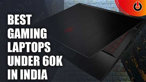 Best Gaming Laptops Under Rs 60000 In India 2023 Games Adda