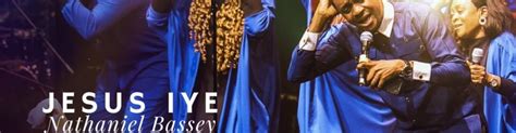 Nathaniel Bassey Jesus Iye Uhd 4k Kings Matter