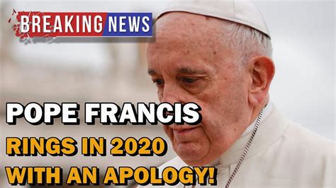 Breaking News Pope Francis Opens The New Year With An Apology Youtube