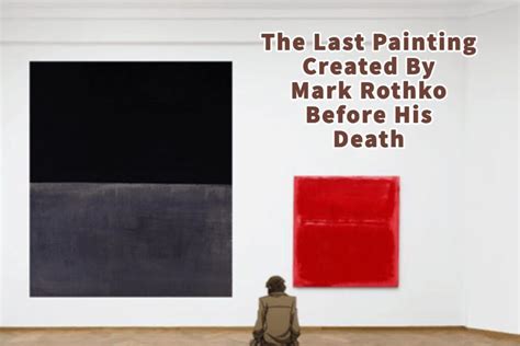The Last Painting Created By Mark Rothko Before His Death Anita