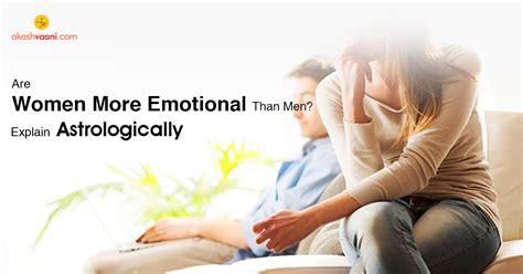 Are Women More Emotional Than Men The Much Higher Levels Of Expression Are Found In Houses