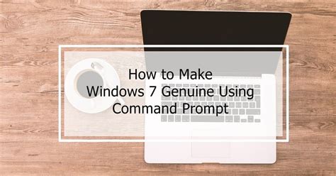 How To Make Windows 7 Genuine Using Command Prompt Blog Revisited