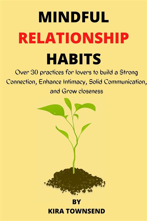 Mindful Relationship Habits Over 30 Practice For Lovers To Build A
