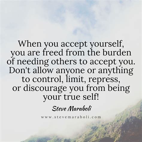 When You Accept Yourself You Are Freed From The Burden Of Needing Others To Accept You Dont A