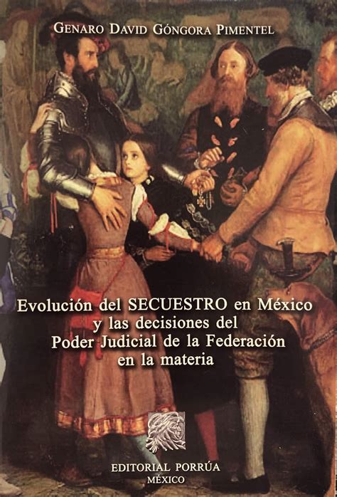evolucion del secuestro en mexico y las decisiones del y las decisiones del poder judicial de la
