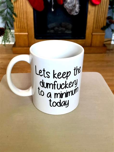 let s keep the dumbfuckery to a minimum today mug funny etsy