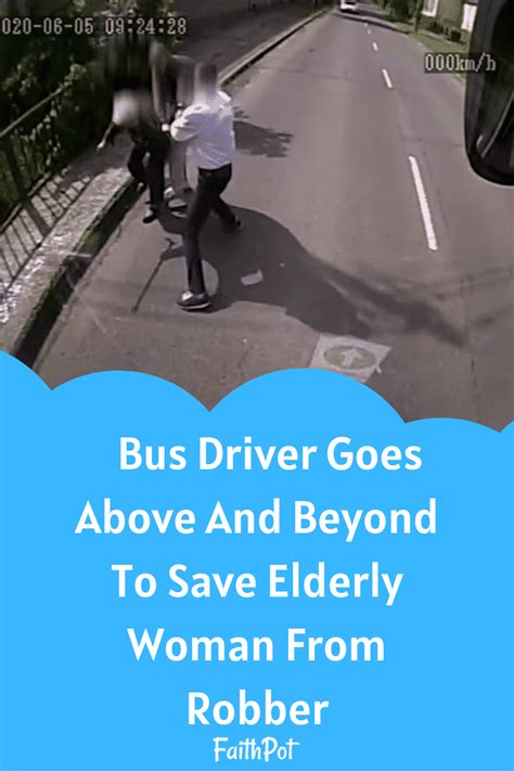 Bus Driver Goes Above And Beyond To Save Elderly Woman From Robber Faithpot Bus Driver